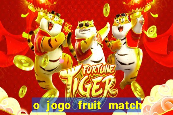 o jogo fruit match paga mesmo